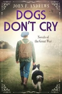 bokomslag Dogs Don't Cry - Novels of the Great War