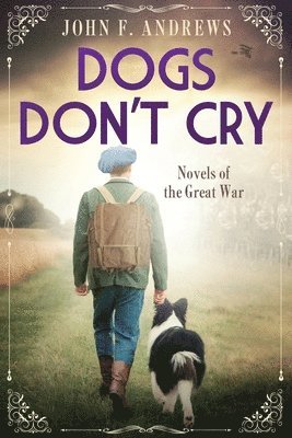 bokomslag Dogs Don't Cry - Novels of the Great War