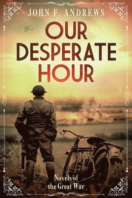 bokomslag Our Desperate Hour - Novels of the Great War