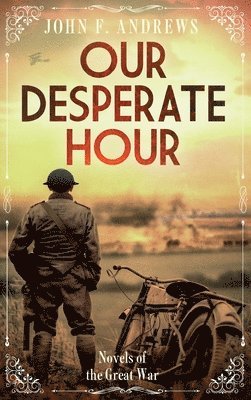 bokomslag Our Desperate Hour - Novels of the Great War