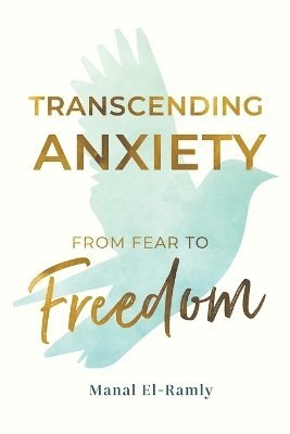 bokomslag Transcending Anxiety From Fear to Freedom