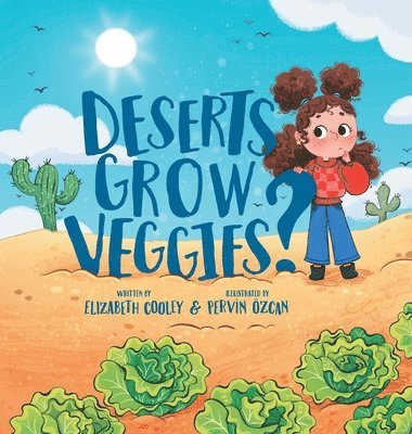 Elizabeth Cooley - Deserts Grow Veggies?, Inbunden
