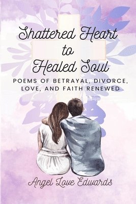 Shattered Heart to Healed Soul 1