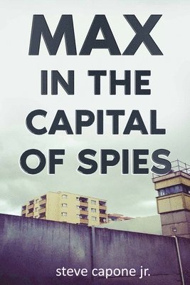 Steve Capone Jr, Jr. Capone, Steve, steve capone jr - Max in the Capital of Spies, Häftad