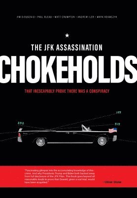 James DiEugenio, Paul Bleau, Matt Crumpton, James Dieugenio - JFK Assassination Chokeholds, Inbunden
