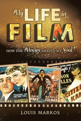 Louis Markos - My Life in Film: How the Movies Shaped My Soul, Häftad