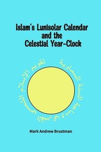 bokomslag Islam's Lunisolar Calendar and the Celestial Year-Clock