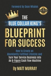 bokomslag The Blue Collar King's Blueprint for Success