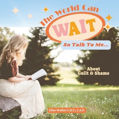 The World Can Wait So Talk To Me: About Guilt and Shame 1