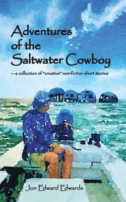Jon Edward Edwards - Adventures of the Saltwater Cowboy, Häftad