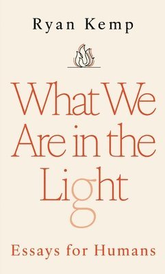 Ryan Kemp - What We Are in the Light, Häftad