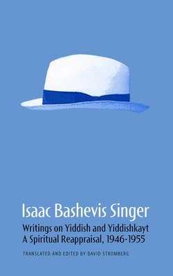 bokomslag Isaac Bashevis Singer: Writings on Yiddish and Yiddishkayt: A Spiritual Reappraisal, 1946-1955 Volume 2