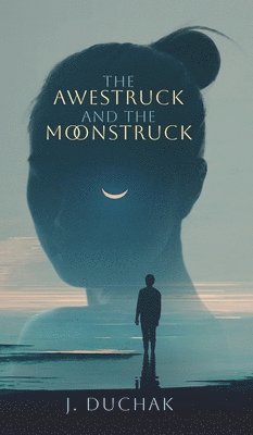 Joseph Duchak - Awestruck and The Moonstruck, Inbunden