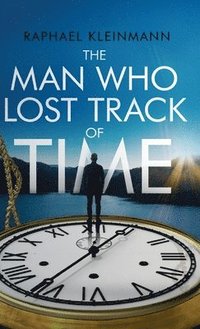 bokomslag Man Who Lost Track of Time