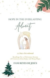 bokomslag Hope in the Everlasting: Advent - 25 Devotional Readings for a Christmas Season of Countercultural Joy and Deep Hope.