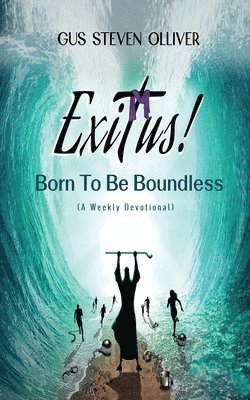 Gus Steven Olliver - Exitus! Born to be Boundless, Häftad