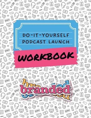 Do-It-Yourself Podcast Launch Workbook 1