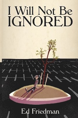 Ed Friedman - I Will Not Be Ignored, Häftad
