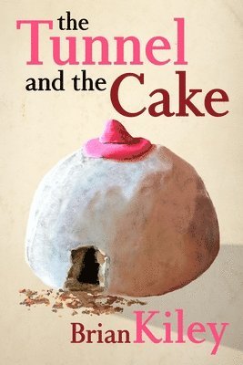Brian Kiley - Tunnel and the Cake, Häftad