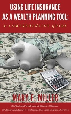 Mary F Miller, Mary F. Miller - Using Life Insurance As A Wealth Planning Tool A Comprehensive Guide, Inbunden