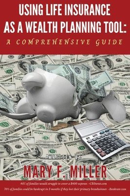 Mary F Miller, Mary F. Miller - Using Life Insurance As A Wealth Planning Tool A Comprehensive Guide, Häftad