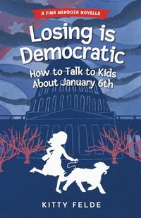 bokomslag Losing Is Democratic: How to Talk to Kids about January 6th