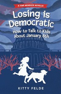 bokomslag Losing is Democratic: How to Talk to Kids About January 6th