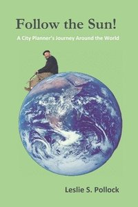 bokomslag Follow the Sun!: A City Planner's Journey Around the World