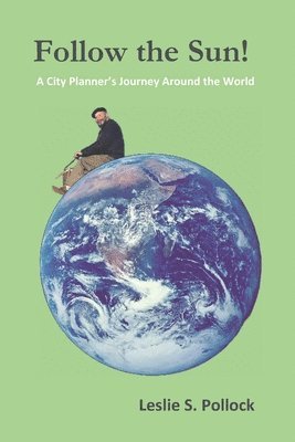 Follow the Sun!: A City Planner's Journey Around the World 1