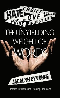 Jacalyn Eyvonne - Unyielding Weight of Words, Inbunden