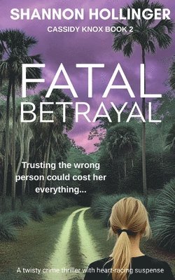 Fatal Betrayal: A twisty crime thriller with heart-racing suspense