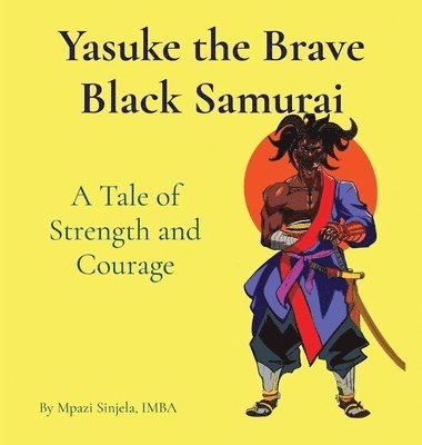 bokomslag Yasuke the Brave Black Samurai - A Tale of Strength and Courage