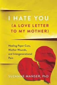 bokomslag I Hate You (A Love Letter to My Mother)