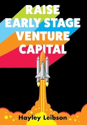 Raise Early Stage Venture Capital: The First Guide to Startup Fundraising for Women and Minority Founders 1