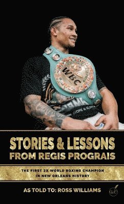 Regis Prograis, Ross Williams - Stories & Lessons From Regis Prograis, Inbunden