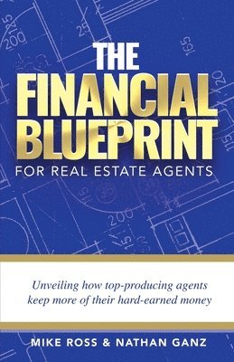 Mike Ross, Nathan Ganz - Financial Blueprint for Real Estate Agents, Häftad
