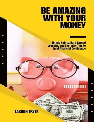 Lashon Fryer - Be Amazing With Your Money, Häftad