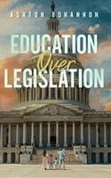 Ashton Bohannon - Education Over Legislation, Inbunden