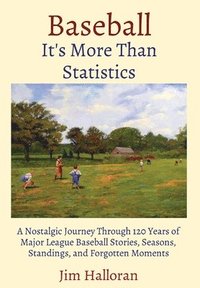bokomslag Baseball: It's More Than Statistics: A Nostalgic Journey Through 120 Years of Major League Baseball Stories, Seasons, Standings, and Forgotten Moments