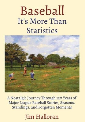 bokomslag Baseball: It's More Than Statistics: A Nostalgic Journey Through 120 Years of Major League Baseball Stories, Seasons, Standings, and Forgotten Moments