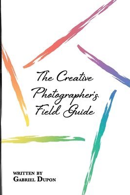 bokomslag The Creative Photographer's Field Guide