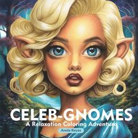 bokomslag Celeb-Gnomes. A Relaxation Coloring Adventure. Stress Relief Greyscale Coloring Book for Adults