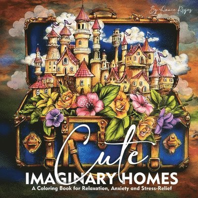 Cute Imaginary Homes. A Coloring Book for Relaxation, Anxiety and Stress-Relief 1