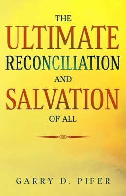 bokomslag The Ultimate Reconciliation and Salvation of All