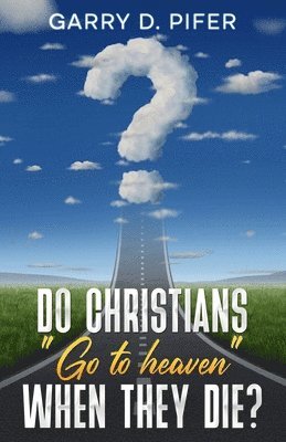 bokomslag Do Christians Go to Heaven When They Die?