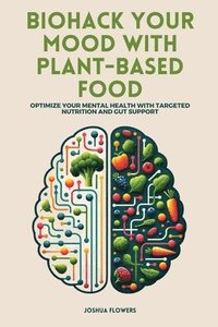 bokomslag Biohack Your Mood with Plant-Based Food