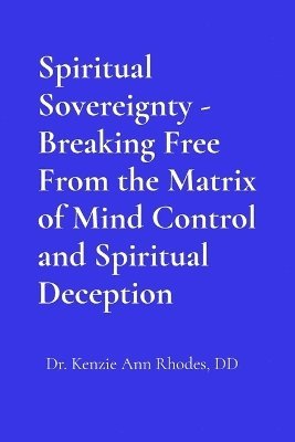 bokomslag Spiritual Sovereignty - Breaking Free From the Matrix of Mind Control and Spiritual Deception