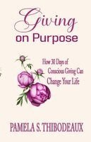 Pamela S Thibodeaux - Giving on Purpose, Häftad