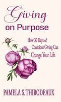 Pamela S Thibodeaux - Giving on Purpose How 30 Days of Conscious Giving can Change Your Life, Inbunden. Tillgänglighet: Lägg i varukorg
