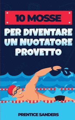 10 Mosse Per Diventare Un Nuotatore Provetto